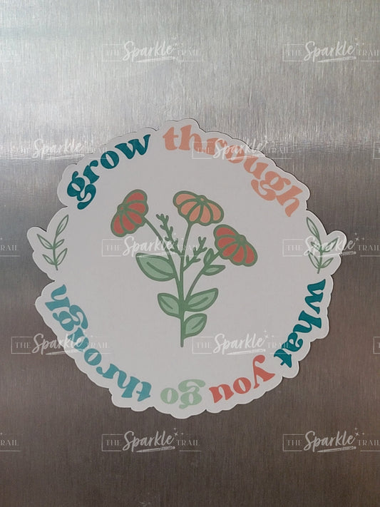Grow Through What You Go Through Magnet