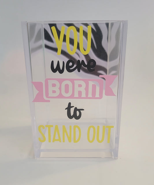 You were born to stand out Pen Holder